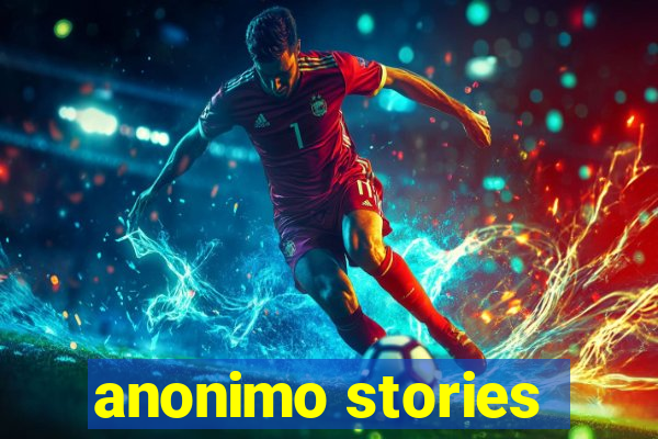 anonimo stories